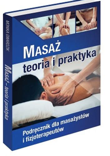 Masaż Teoria I Praktyka Monika Gwardzik Pdf Masaż. Teoria i praktyka. Podręcznik dla masażystów i fizjoterapeutów